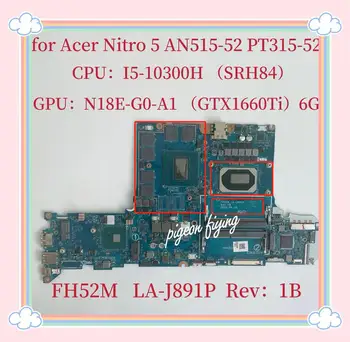  PT315-52 Placa de baza pentru Acer Nitro 5 AN515-52 Laptop Placa de baza CPU:I5-10300H SRH84 GPU:N18E-G0-A1 GTX1660Ti 6G FH52M LA-J891P